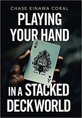 Playing Your Hand in a Stacked Deck World(English, Hardcover, Coral Chase Kinawa)