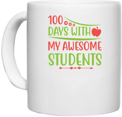 UDNAG White Ceramic Coffee / Tea 'Teacher Student | 100 days with my awesome students' Perfect for Gifting [330ml] Ceramic Coffee Mug(330 ml)