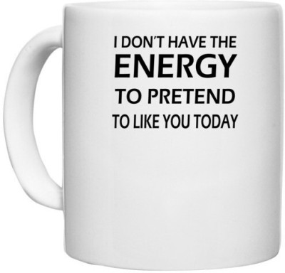 UDNAG White Ceramic Coffee / Tea 'Energy | i don't have the energy' Perfect for Gifting [330ml] Ceramic Coffee Mug(330 ml)