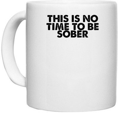 UDNAG White Ceramic Coffee / Tea 'Sober | this is no time to be' Perfect for Gifting [330ml] Ceramic Coffee Mug(330 ml)