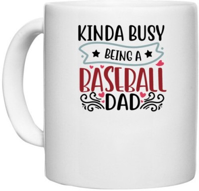 UDNAG White Ceramic Coffee / Tea 'Father | kinda busy being a baseball dad' Perfect for Gifting [330ml] Ceramic Coffee Mug(330 ml)