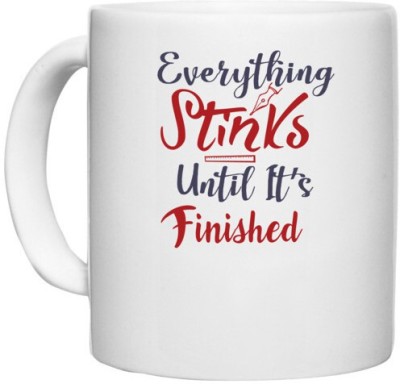 UDNAG White Ceramic Coffee / Tea 'Everything stinks until its finished | Dr. Seuss' Perfect for Gifting [330ml] Ceramic Coffee Mug(330 ml)