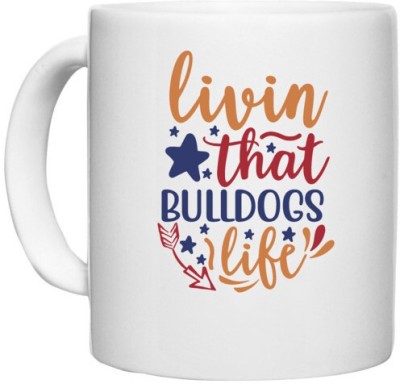 UDNAG White Ceramic Coffee / Tea 'Dog | livin that bulldogs life' Perfect for Gifting [330ml] Ceramic Coffee Mug(330 ml)