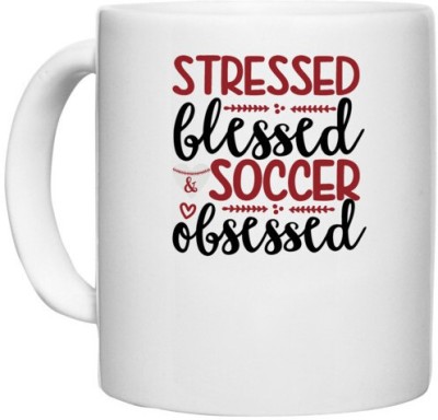 UDNAG White Ceramic Coffee / Tea 'Soccer | stressed blessed soccer obsessed' Perfect for Gifting [330ml] Ceramic Coffee Mug(330 ml)