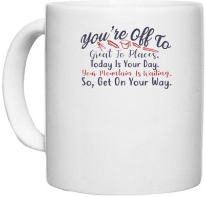 UDNAG White Ceramic Coffee / Tea 'Today is your day so get on your way | Dr. Seuss' Perfect for Gifting [330ml] Ceramic Coffee Mug(330 ml)