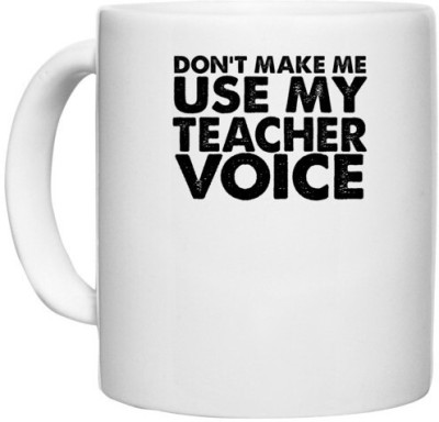 UDNAG White Ceramic Coffee / Tea 'Teacher | don't make me use my teacher' Perfect for Gifting [330ml] Ceramic Coffee Mug(330 ml)