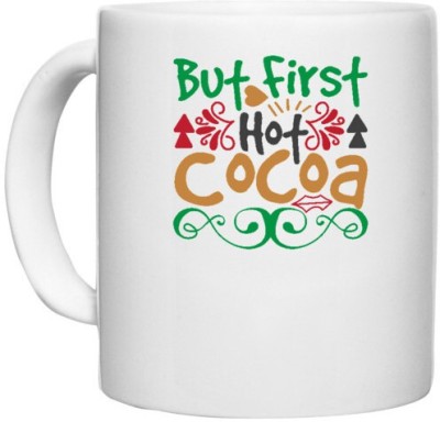 UDNAG White Ceramic Coffee / Tea 'Christmas | but first hot cocoa' Perfect for Gifting [330ml] Ceramic Coffee Mug(330 ml)