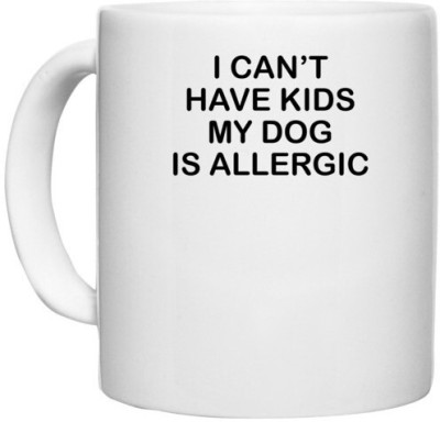 UDNAG White Ceramic Coffee / Tea 'Dogs | I can't have kids my dog is allergic' Perfect for Gifting [330ml] Ceramic Coffee Mug(330 ml)