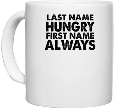 UDNAG White Ceramic Coffee / Tea 'Hungry | last name hungry first name always' Perfect for Gifting [330ml] Ceramic Coffee Mug(330 ml)