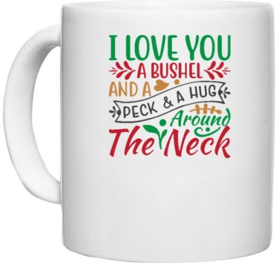 UDNAG White Ceramic Coffee / Tea 'Christmas | i love you a bushel and a peck & a hug' Perfect for Gifting [330ml] Ceramic Coffee Mug(330 ml)