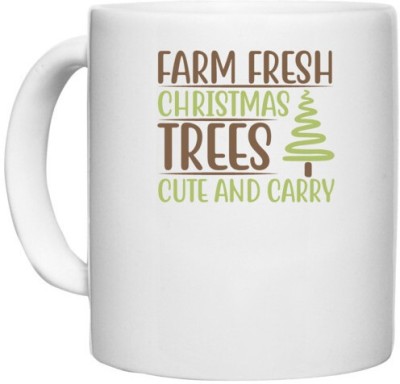 UDNAG White Ceramic Coffee / Tea 'Christmas | Farm fresh christmas trees cute and carry' Perfect for Gifting [330ml] Ceramic Coffee Mug(330 ml)