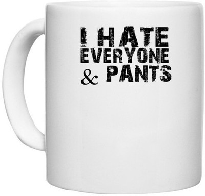 UDNAG White Ceramic Coffee / Tea 'I hate | i hate everyone &pants' Perfect for Gifting [330ml] Ceramic Coffee Mug(330 ml)