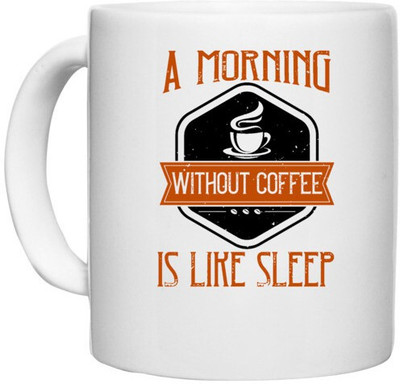 UDNAG White Ceramic Coffee / Tea 'Coffee | A morning without coffee is like sleep2' Perfect for Gifting [330ml] Ceramic Coffee Mug(330 ml)