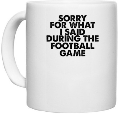 UDNAG White Ceramic Coffee / Tea 'Football | sorry for what i said' Perfect for Gifting [330ml] Ceramic Coffee Mug(330 ml)