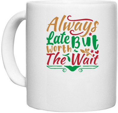 UDNAG White Ceramic Coffee / Tea 'Christmas | always late but worth the wait' Perfect for Gifting [330ml] Ceramic Coffee Mug(330 ml)