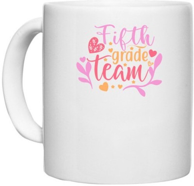 UDNAG White Ceramic Coffee / Tea 'Teacher Student | fifth grade team' Perfect for Gifting [330ml] Ceramic Coffee Mug(330 ml)