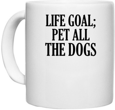 UDNAG White Ceramic Coffee / Tea 'Dogs | Life goal; pet all the dogs' Perfect for Gifting [330ml] Ceramic Coffee Mug(330 ml)