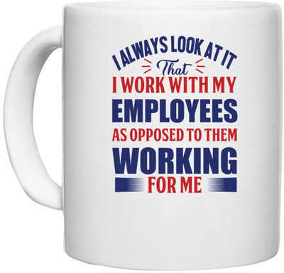 UDNAG White Ceramic Coffee / Tea 'I work with my employees as opposed to them working for me | Donalt Trump' Perfect for Gifting [330ml] Ceramic Coffee Mug(330 ml)
