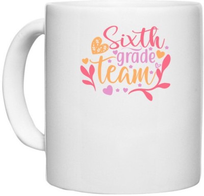 UDNAG White Ceramic Coffee / Tea 'Teacher Student | sixth grade team' Perfect for Gifting [330ml] Ceramic Coffee Mug(330 ml)