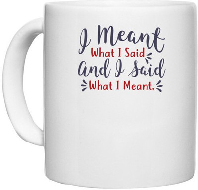 UDNAG White Ceramic Coffee / Tea 'I meant and i said what i meant | Dr. Seuss' Perfect for Gifting [330ml] Ceramic Coffee Mug(330 ml)