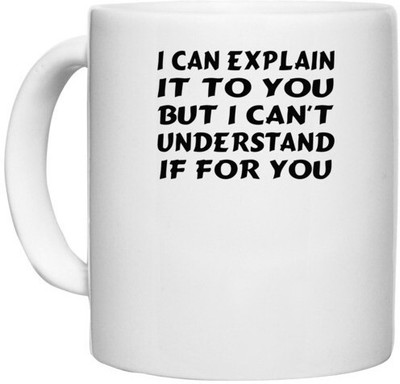 UDNAG White Ceramic Coffee / Tea 'Understand explain | i can explain it to you' Perfect for Gifting [330ml] Ceramic Coffee Mug(330 ml)
