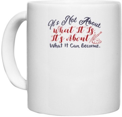 UDNAG White Ceramic Coffee / Tea 'What it is its about what it can become | Dr. Seuss' Perfect for Gifting [330ml] Ceramic Coffee Mug(330 ml)