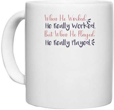 UDNAG White Ceramic Coffee / Tea 'He really worked he really played | Dr. Seuss' Perfect for Gifting [330ml] Ceramic Coffee Mug(330 ml)