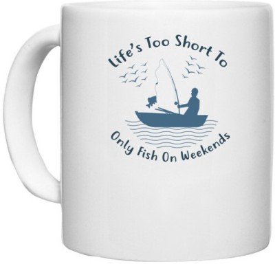 UDNAG White Ceramic Coffee / Tea 'Fishing | Life's too short' Perfect for Gifting [330ml] Ceramic Coffee Mug(330 ml)