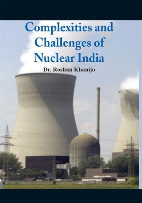 Complexities and Challenges of Nuclear India(English, Paperback, Khanijo Roshan Dr.)