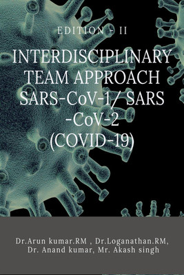 INTERDISCIPLINARY TEAM APPROACH SARS-CoV-1 SARS -CoV-2 (COVID-19)(English, Paperback, Dr. Arun Kumar. R M)