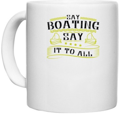 UDNAG White Ceramic Coffee / Tea 'Boating | Say Boating, say it to all' Perfect for Gifting [330ml] Ceramic Coffee Mug(330 ml)
