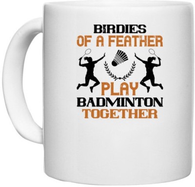 UDNAG White Ceramic Coffee / Tea 'Badminton | Birdies of a feather play badminton together' Perfect for Gifting [330ml] Ceramic Coffee Mug(330 ml)