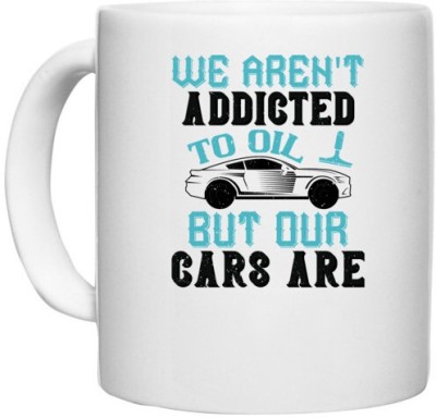 UDNAG White Ceramic Coffee / Tea 'Car | We aren't addicted to oil, but our cars are' Perfect for Gifting [330ml] Ceramic Coffee Mug(330 ml)