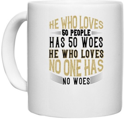 UDNAG White Ceramic Coffee / Tea 'Buddhism | He who loves 50 people has 50 woes; he who loves no one has no woes' Perfect for Gifting [330ml] Ceramic Coffee Mug(330 ml)