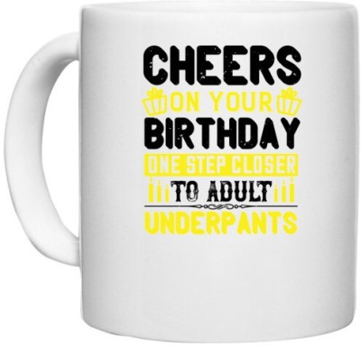 UDNAG White Ceramic Coffee / Tea 'Birthday | Cheers on your birthday. One step closer to adult underpants' Perfect for Gifting [330ml] Ceramic Coffee Mug(330 ml)