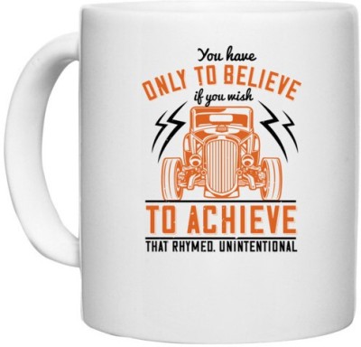 UDNAG White Ceramic Coffee / Tea 'Hot Rod Car | You have only to believe if you wish to achieve. That rhymed. Unintentional' Perfect for Gifting [330ml] Ceramic Coffee Mug(330 ml)
