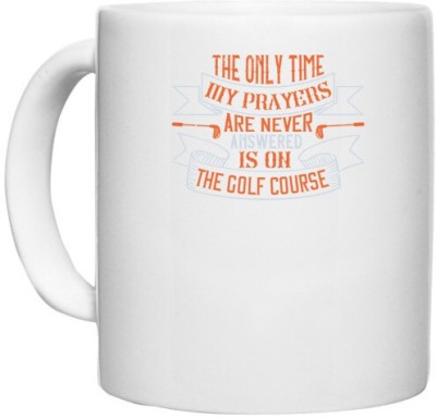UDNAG White Ceramic Coffee / Tea 'Golf | The only time my prayers are never answered is on the golf course' Perfect for Gifting [330ml] Ceramic Coffee Mug(330 ml)