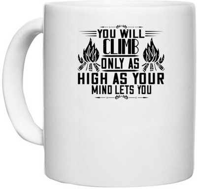 UDNAG White Ceramic Coffee / Tea 'Climbing | You will climb only as high as your mind lets you' Perfect for Gifting [330ml] Ceramic Coffee Mug(330 ml)