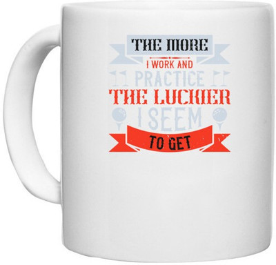 UDNAG White Ceramic Coffee / Tea 'Golf | The more I work and practice, the luckier I seem to get' Perfect for Gifting [330ml] Ceramic Coffee Mug(330 ml)