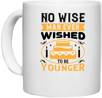UDNAG White Ceramic Coffee / Tea 'Birthday | No wise man ever wished to be younger' Perfect for Gifting [330ml] Ceramic Coffee Mug(330 ml)