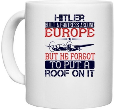 UDNAG White Ceramic Coffee / Tea 'Airforce | Hitler built a fortress around Europe, but he forgot to put a roof on it' Perfect for Gifting [330ml] Ceramic Coffee Mug(330 ml)