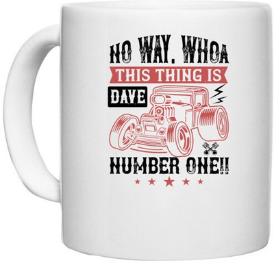 UDNAG White Ceramic Coffee / Tea 'Hot Rod Car | No way. Whoa, Dave, this thing is NUMBER ONE!!' Perfect for Gifting [330ml] Ceramic Coffee Mug(330 ml)