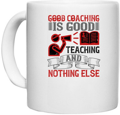 UDNAG White Ceramic Coffee / Tea 'Team Coach | Good coaching is good teaching and nothing else' Perfect for Gifting [330ml] Ceramic Coffee Mug(330 ml)