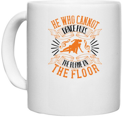 UDNAG White Ceramic Coffee / Tea 'Dancing | He who cannot dance puts the blame on the floor' Perfect for Gifting [330ml] Ceramic Coffee Mug(330 ml)