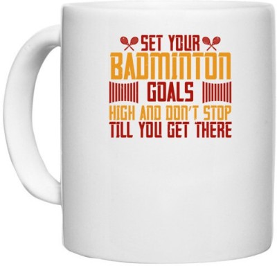 UDNAG White Ceramic Coffee / Tea 'Badminton | Set your badminton goals high and don’t stop till you get there' Perfect for Gifting [330ml] Ceramic Coffee Mug(330 ml)