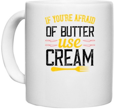 UDNAG White Ceramic Coffee / Tea 'Cooking | If you’re afraid of butter, use cream' Perfect for Gifting [330ml] Ceramic Coffee Mug(330 ml)