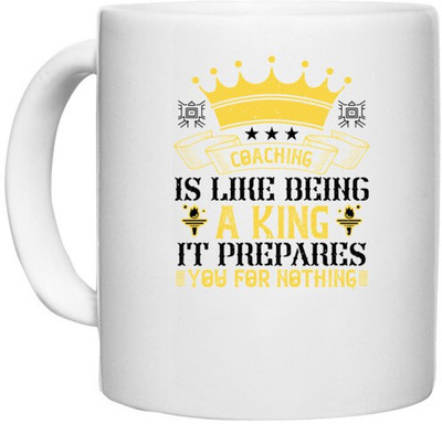 UDNAG White Ceramic Coffee / Tea 'Team Coach | Coaching is like being a king. It prepares you for nothing' Perfect for Gifting [330ml] Ceramic Coffee Mug(330 ml)
