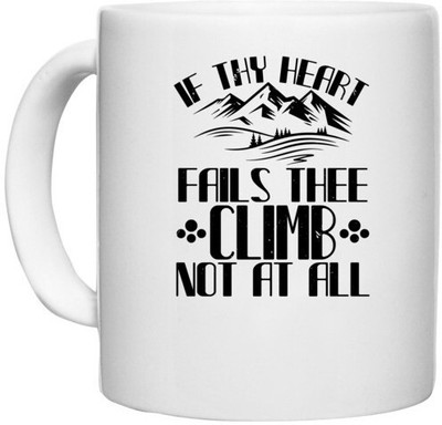 UDNAG White Ceramic Coffee / Tea 'Climbing | If thy heart fails thee, climb not at all' Perfect for Gifting [330ml] Ceramic Coffee Mug(330 ml)
