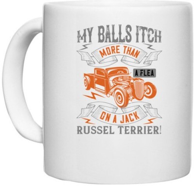 UDNAG White Ceramic Coffee / Tea 'Hot Rod Car | My balls itch more than a flea on a jack russel terrier!' Perfect for Gifting [330ml] Ceramic Coffee Mug(330 ml)