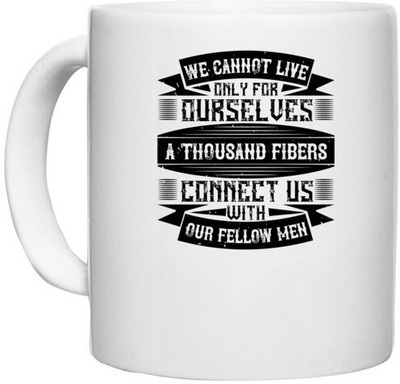 UDNAG White Ceramic Coffee / Tea 'Volunteers | We cannot live only for ourselves. A thousand fibers connect us with our fellow men' Perfect for Gifting [330ml] Ceramic Coffee Mug(330 ml)